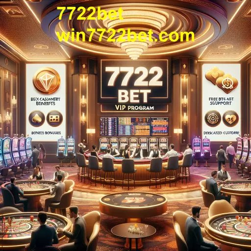Descubra o Programa VIP do 7722bet: Benefícios Exclusivos para Jogadores Leais